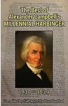The Best of Alexander Campbell's Millennial Harbinger 1830-1839