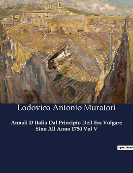 Annali D Italia Dal Principio Dell Era Volgare Sino All Anno 1750 Vol V