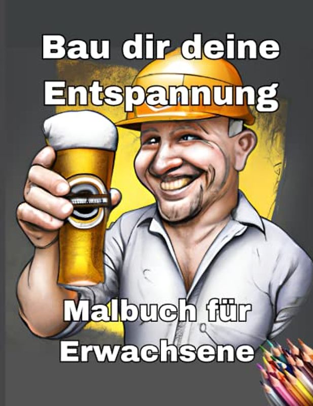 Bau dir deine Entspannung - Das Baustellenmalbuch für Erwachsene