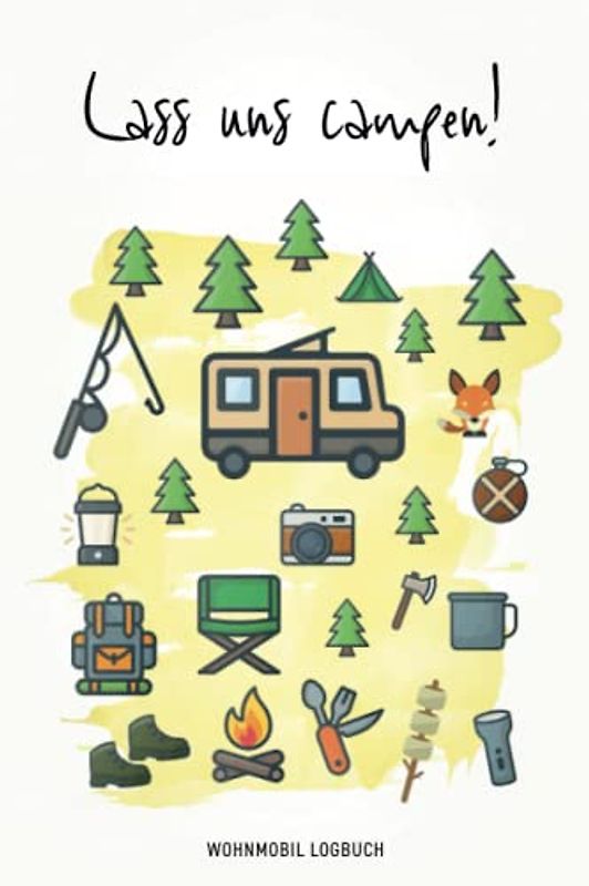 Wohnmobil Logbuch - Lass uns campen!: Reisemobil Tagebuch für die Reise mit dem Camper, Wohnwagen oder Wohnmobil