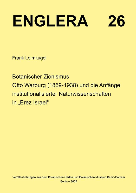 Botanischer Zionismus. Otto Warburg (1859-1938) und die Anfänge institutionalisierter Naturwissenschaften in "Erez Israel"