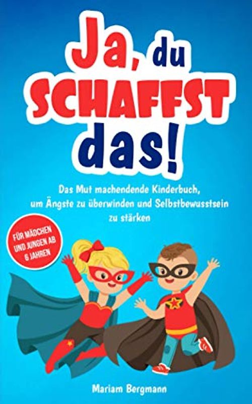 Ja, du schaffst das!: Das Mut machendende Kinderbuch, um Ängste zu überwinden und Selbstbewusstsein zu stärken - Für Mädchen und Jungen ab 6 Jahren (Geschenkbuch)