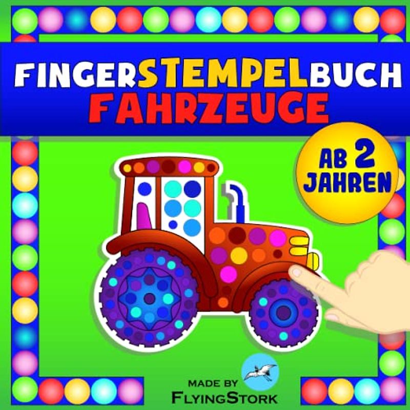 Fingerstempelbuch Fahrzeuge ab 2 Jahren: Mein erstes Fingermalbuch mit Baustelle, Traktor, Bagger, Lastwagen und vielen anderen Autos zum Malen und ... und Mädchen ab 2 Jahre. (Mal- und Bastelspaß)