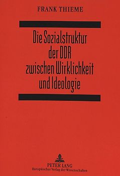 Die Sozialstruktur der DDR zwischen Wirklichkeit und Ideologie