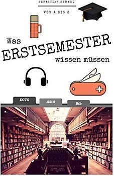 Was Erstsemester wissen müssen: Von A bis Z: Dein Guide rund ums Studium an Universität oder Fachhochschule