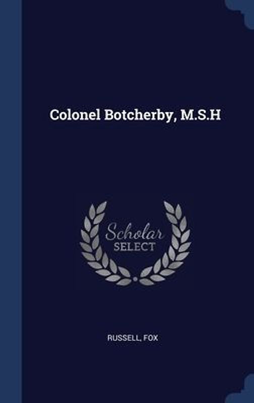 Colonel Botcherby, M.S.H