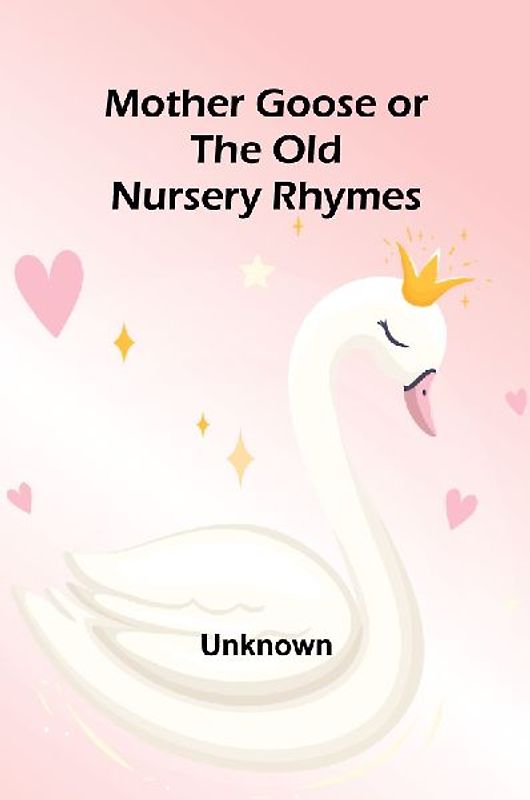 Mother Goose or the Old Nursery Rhymes
