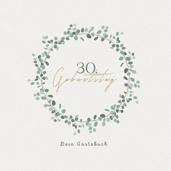 Gästebuch 30 Geburtstag: Buch zum Eintragen für Glückwünsche und die schönsten Fotos der Gäste I Geschenk für Frau oder Mann I Geschenkidee 30. Geburtstag