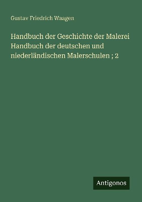 Handbuch der Geschichte der Malerei Handbuch der deutschen und niederländischen Malerschulen ; 2