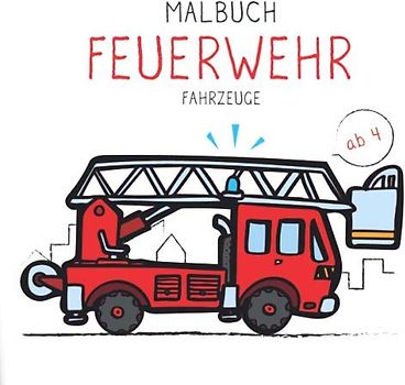 Malbuch Feuerwehr Fahrzeuge: Rüstwagen, Kranwagen, Einsatzleitfahrzeuge, Feuerwehrschiff und vieles mehr zum kritzeln und malen