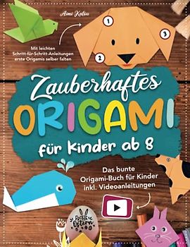 Zauberhaftes Origami für Kinder ab 8: Mit leichten Schritt-für-Schritt Anleitungen erste Origamis selber falten. Das bunte Origami Buch für Kinder inkl. Videoanleitungen.