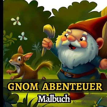 Gnom Abenteuer Malbuch: 40 einzigartige Illustrationen von Gnomeskapaden zum Ausmalen, ein buntes Abenteuer mit Gnomen für Kinder und Erwachsene