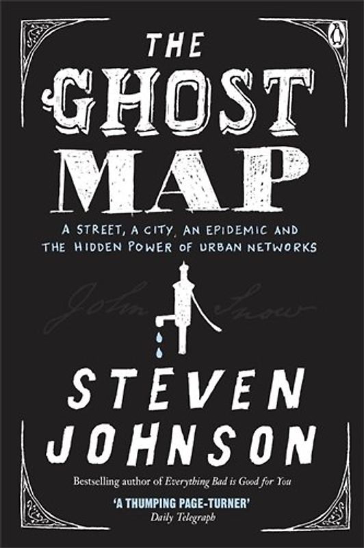 Ghost Map: A Street, an Epidemic and the Hidden Power of Urban Networks - Steven Johnson