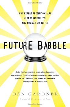 Future Babble: Why Expert Predictions Are Next to Worthless, and You Can Do Better