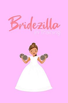 Bridezilla In Training: Wedding Planner Book - Handy Notebook To Keep Track of Wedding Photography, Wedding Flowers, Wedding Budget, Gifts, Ideas, Etc - 6"x9" Inch - 120 lined Pages