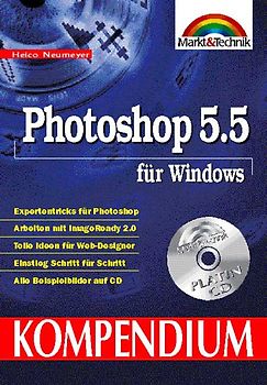 Photoshop 5.5 für Windows. Expertentips für Photoshop. Arbeiten mit Image Ready 2.0. Tolle Ideen für Web-Designer. Einstieg Schritt für Schritt. Alle Beispielbilder auf CD