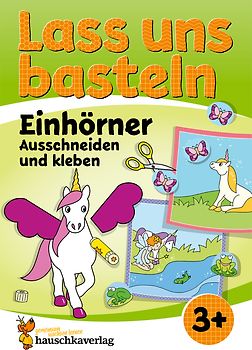 Lass uns basteln – Ausschneiden und kleben ab 3 Jahre – Einhörner
