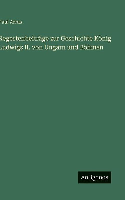 Regestenbeiträge zur Geschichte König Ludwigs II. von Ungarn und Böhmen