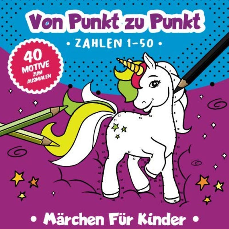 Von Punkt zu Punkt: 40 zauberhafte Märchenmotive im Zahlenraum von 1-50. (Zahlenfreude, Band 5)