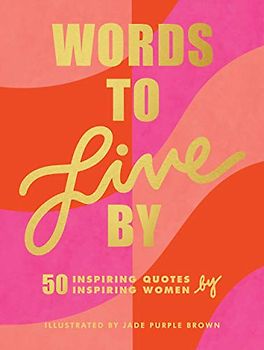 Words to Live By: (Inspirational Quote Book for Women, Motivational and Empowering Gift for Girls and Women) (Paseos Y Excursiones)