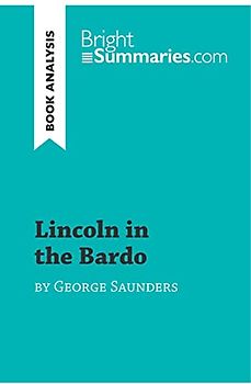 Lincoln in the Bardo by George Saunders (Book Analysis): Detailed Summary, Analysis and Reading Guide (BrightSummaries.com)
