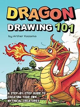 Dragon Drawing 101: A Step-by-Step Guide to Creating Your Own Mythical Creatures