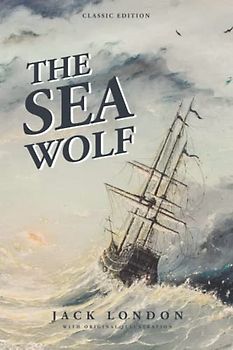 The Sea-Wolf: by Jack London with Classic Illustrations