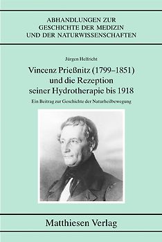 Vincenz Prießnitz (1799-1851) und die Rezeption seiner Hydrotherapie bis 1918