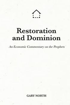 Restoration and Dominion: An Economic Commentary on the Prophets (An Economic Commentary on the Bible, Band 23)