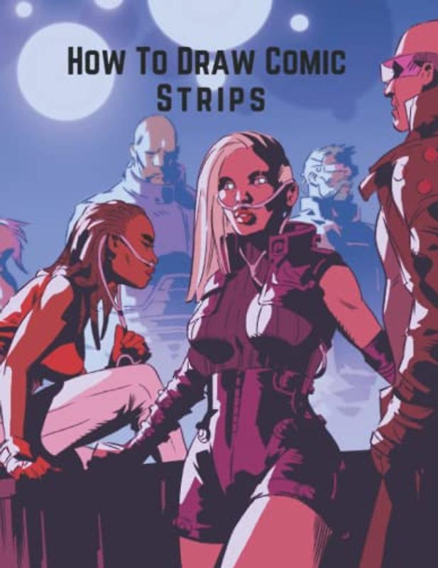 How To Draw Comic Strips: A Step By Step Comic Drawing Book For Kids And Beginners To Draw Popular Comic Strips Character