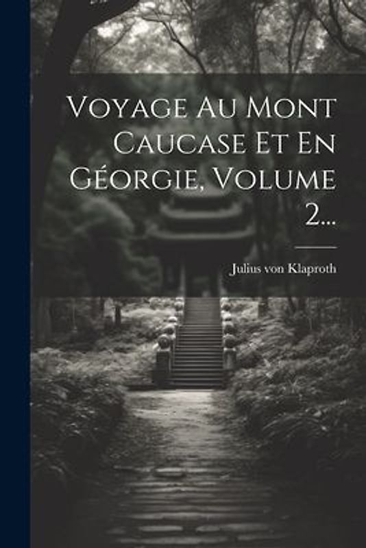 Voyage Au Mont Caucase Et En Géorgie, Volume 2...