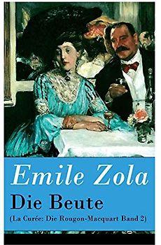 Die Beute (La Curée: Die Rougon-Macquart Band 2)