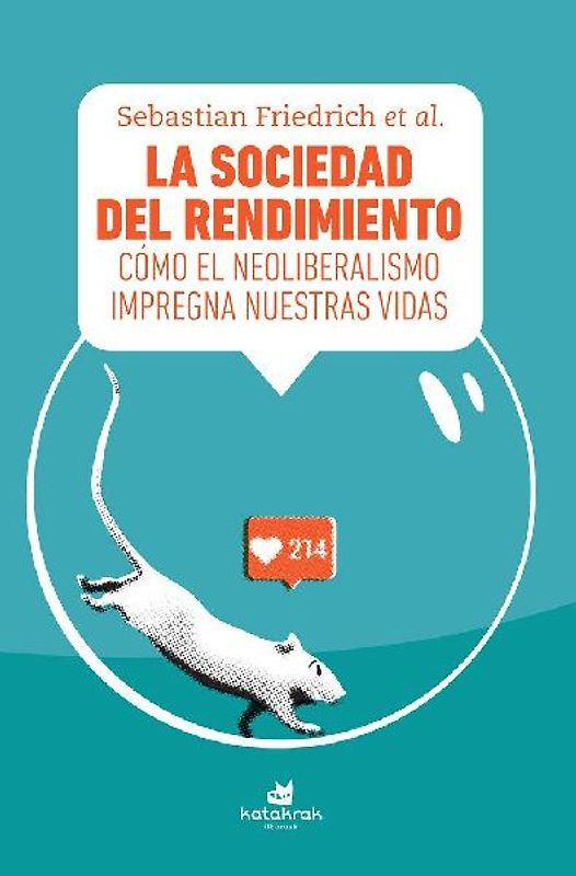La sociedad del rendimiento : cómo el neoliberalismo impregna nuestras vidas