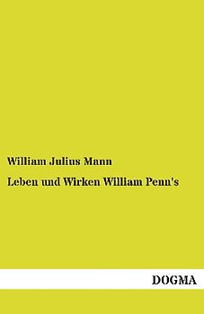 Leben und Wirken William Penn's