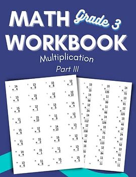 Math Workbook Grade 3 Multiplication Part III: Math Practice Multiplication Problems for 3rd Grade (3rd Grade Math Workbooks - Multiplication, Band 3)