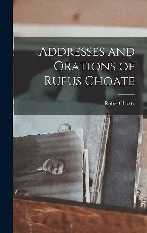 Addresses and Orations of Rufus Choate