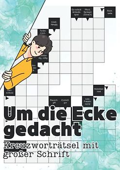 Um die Ecke gedacht - Kreuzworträtsel mit großer Schrift: Rätselspaß für Jung und Alt - exotische Fragen und abwechslungsreiches Gehirnjogging zum mitnehmen