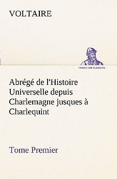 Abrégé de l'Histoire Universelle depuis Charlemagne jusques à Charlequint (Tome Premier)