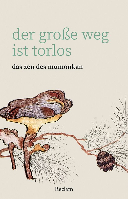 Der große Weg ist torlos. Das Zen des Mumonkan