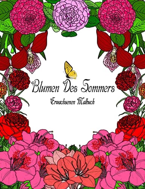 Blumen des Sommers Erwachsenen Malbuch: Schöne Blumengarten-Designs und Muster für Anfänger | Über 50 Botanische Detaillierte Großdrucke von Glückseligen und Entspannenden Pflanzen zum Ausmalen.