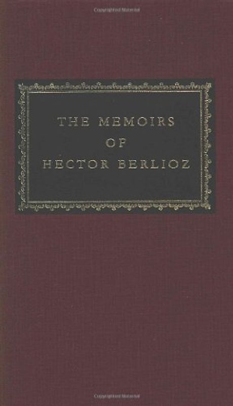 The Memoirs of Hector Berlioz (Everyman's Library Classics & Contemporary Classics) - Hector Berlioz