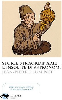 Storie straordinarie e insolite di astronomi