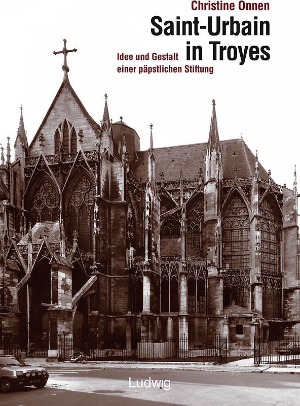 Saint-Urbain in Troyes. Idee und Gestalt einer päpstlichen Stiftung.
