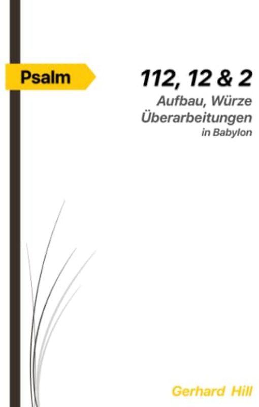 Die Psalmen 112, 12 und 2: Aufbau, Würze, Überarbeitungen in Babylon