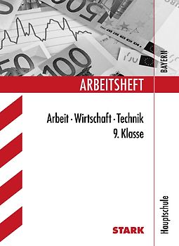 STARK Arbeitsheft Hauptschule Bayern Arbeit, Wirtschaft, Technik 9. Klasse