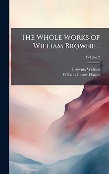 The Whole Works of William Browne ..