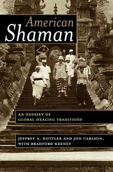 American Shaman: An Odyssey of Global Healing Traditions