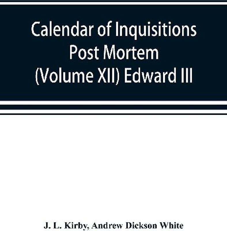 Calendar of inquisitions post mortem and other analogous documents preserved in the Public Record Office (Volume XII) Edward III.