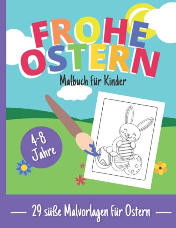 Frohe Ostern - Malbuch für Kinder im Alter von 4-8 Jahren mit süßen frühlingshaften Osterillustrationen: Ostereier, Osterhase, Küken, Korb: 29 ... Geschenk für Jungen und Mädchen in Schule
