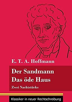 Der Sandmann / Das öde Haus: Zwei Nachtstücke (Band 101, Klassiker in neuer Rechtschreibung)
